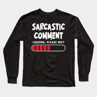 Sarcastic comment loading, please wait Long Sleeve T-Shirt